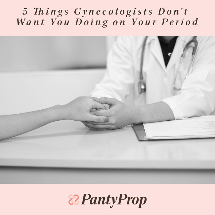 5 Things Gynecologists Don’t Want You Doing on Your Period