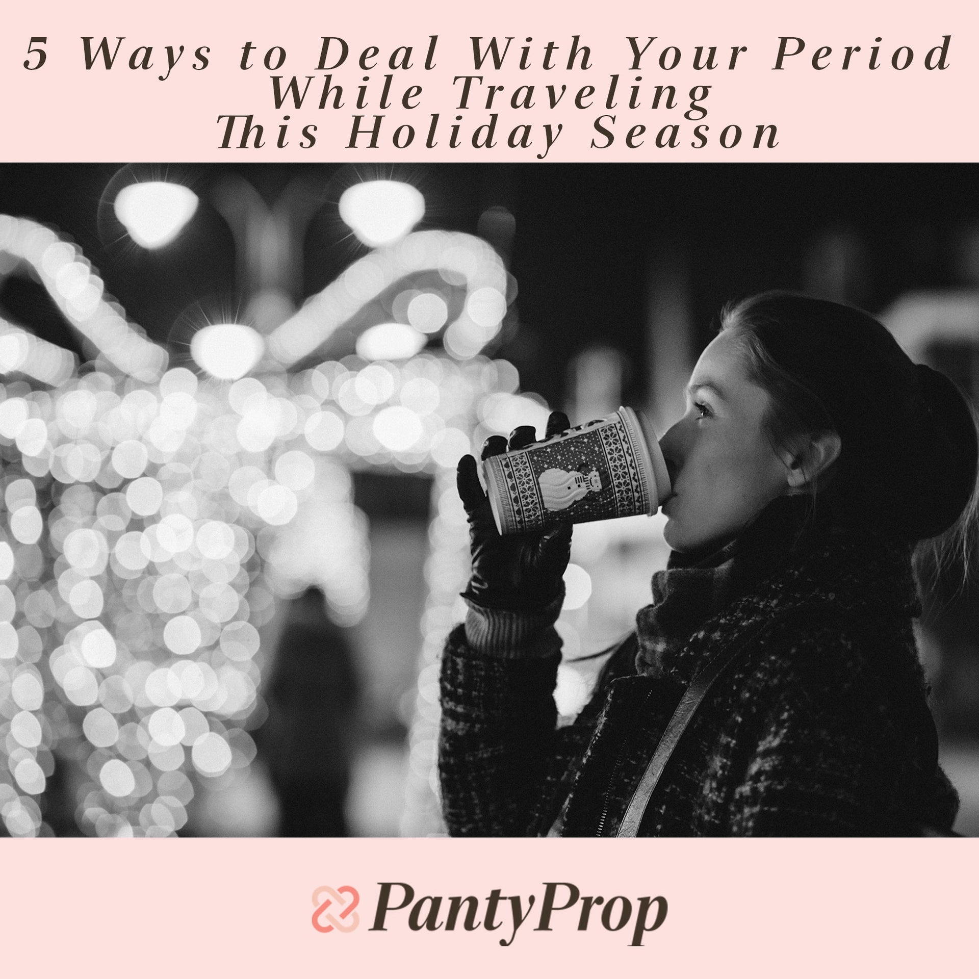 5 Ways to Deal With Your Period While Traveling This Holiday Season