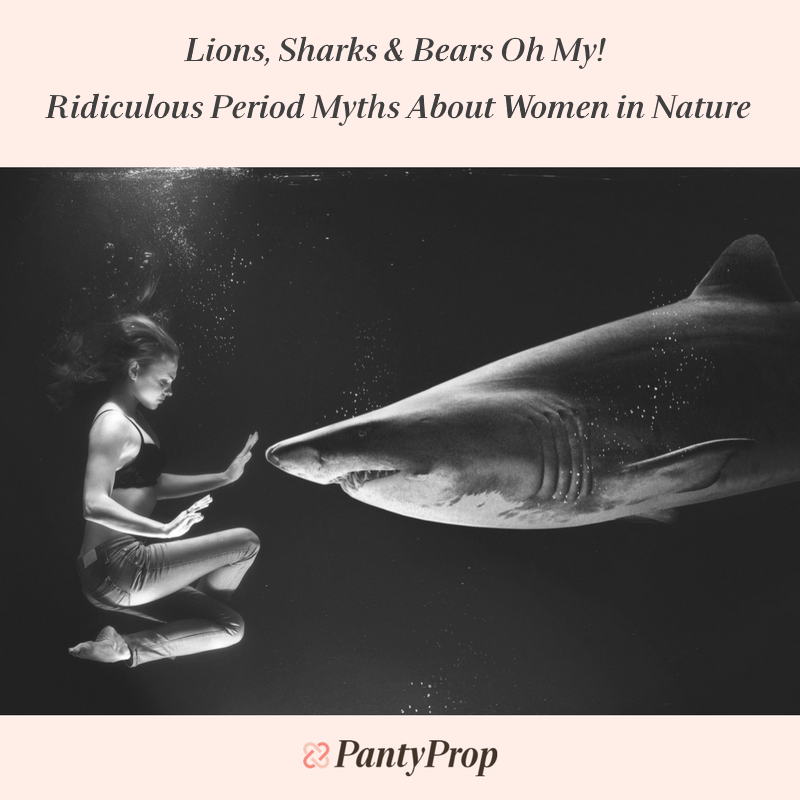Lions, Sharks & Bears Oh My! Ridiculous Period Myths About Women in Nature