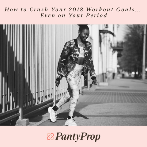 How to Crush Your 2018 Workout Goals... Even on Your Period